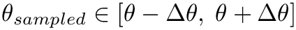 \&zwj;[  \theta_{sampled} \in [\theta - \Delta\theta,\; \theta + \Delta\theta]
\&zwj;]